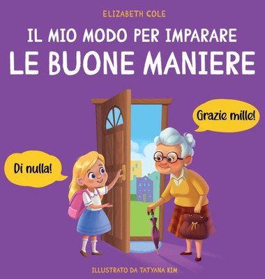 Il Mio Modo Per Imparare Le Buone Maniere: Libro Illustrato Per Bambini Sulle Buone Maniere E Sul Galateo, Per Insegnare Ai Bambini Dai 3 Ai 10 Anni ... Emotional Books For Kids) (Italian Edition)