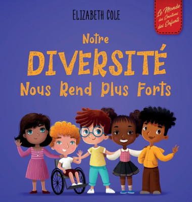 Notre Diversité Nous Rend Plus Forts: Un Livre Pour Enfants Sur Les Émotions Sociales, La Diversité Et La Gentillesse (World Of Kids Emotions) (French Edition)