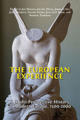 The European Experience: A Multi-Perspective History Of Modern Europe, 1500-2000