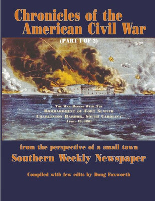 Chronicles Of The American Civil War (Part 1 Of 2): From The Perspective Of A Small Town Southern Weekly Newspaper