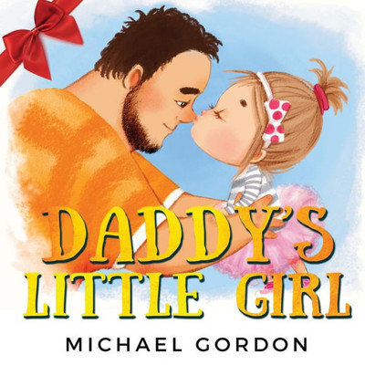 Daddy's Little Girl: Childrens Book About A Cute Girl And Her Superhero Dad (Family Life)