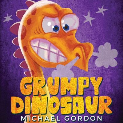 Grumpy Dinosaur: (Children's Book About A Dinosaur Who Gets Angry Easily, Picture Books, Preschool Books)