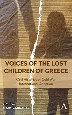 Voices Of The Lost Children Of Greece: Oral Histories Of Cold War International Adoption