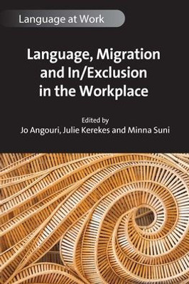 Language, Migration And In/Exclusion In The Workplace (Language At Work, 10)