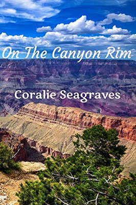 On the Canyon Rim: Uranium Mining in a National Park On the Canyon Rim: Uranium Mining in a National Park