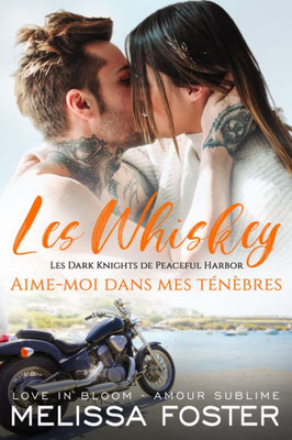 Aime-Moi Dans Mes Ténèbres (Les Whiskey: Les Dark Knights De Peaceful Harbor) (French Edition)