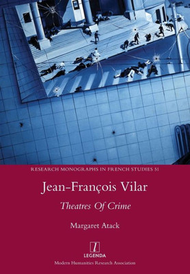 Jean-François Vilar: Theatres Of Crime (Research Monographs In French Studies)