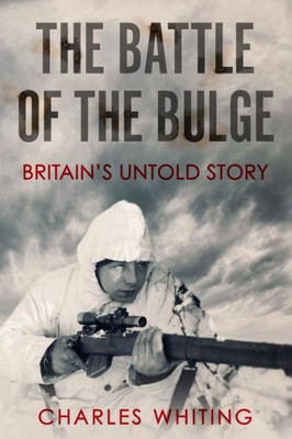 The Battle Of The Bulge: Britain's Untold Story (Forgotten Aspects Of World War Two)