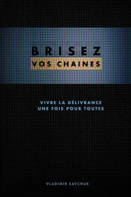 Brisez Vos Chaines (French Edition): Break Free