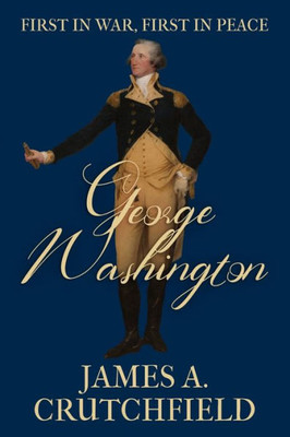George Washington: First In War, First In Peace