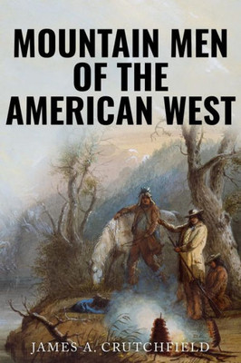 Mountain Men Of The American West (Observing American History)