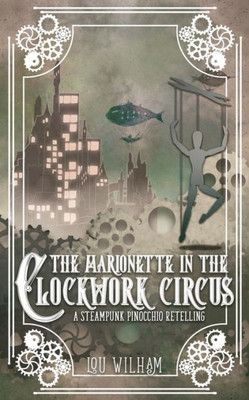 The Marionette In The Clockwork Circus: A Steampunk Pinnochio Retelling (Clockwork Chronicles)