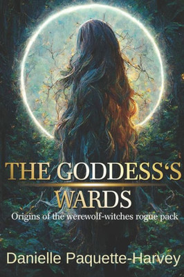 The Goddess's Wards: Origins Of The Werewolf-Witches Rogue Pack (Longing Mates)