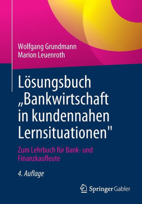 Lösungsbuch Bankwirtschaft In Kundennahen Lernsituationen": Zum Lehrbuch Für Bank- Und Finanzkaufleute (German Edition)