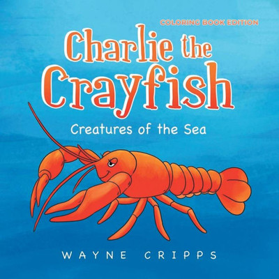 Charlie The Crayfish: Coloring Book Edition