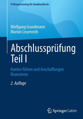 Abschlussprüfung Teil I: Konten Führen Und Anschaffungen Finanzieren (Prüfungstraining Für Bankkaufleute) (German Edition)