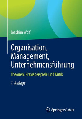 Organisation, Management, Unternehmensführung: Theorien, Praxisbeispiele Und Kritik (German Edition)