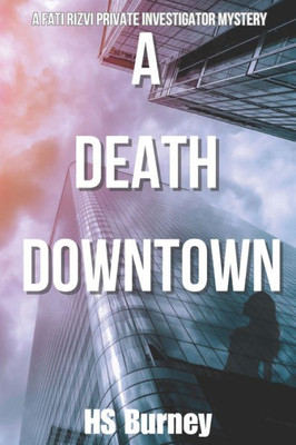 A Death Downtown: A Fati Rizvi Private Investigator Mystery