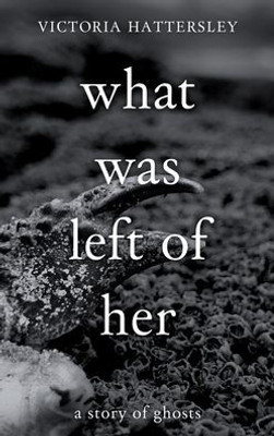 What Was Left Of Her: A Story Of Ghosts