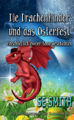 Die Drachenkinder Und Das Osterfest: Einschließlich Zweier Bonusgeschichten (German Edition)