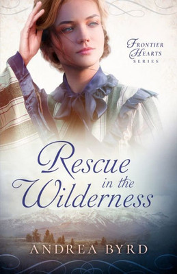 Rescue In The Wilderness (Frontier Hearts)