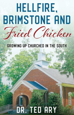 Hellfire, Brimstone And Fried Chicken: Growing Up Churched In The South