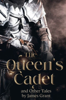 The QueensS Cadet And Other Tales: A Collection Of Short Stories
