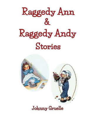 Raggedy Ann & Raggedy Andy Stories (Illustrated): Includes 13 Raggedy Ann And 11 Raggedy Andy Stories In One Book | Large Print