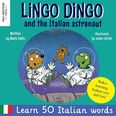 Lingo Dingo And The Italian Astronaut: Enjoy Learning Italian For Kids: Fun Italian For Kids Book. Teach Children Italian Easy, Italian Childrens ... The Story-Powered Language Learning Method)