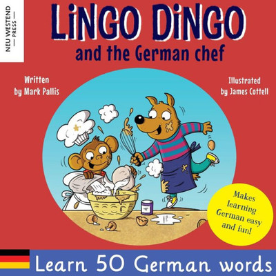 Lingo Dingo And The German Chef: Heartwarming And Fun English German Kids Book To Learn German For Kids (Learning German For Children; Bilingual ... The Story Powered Language Learning Method)
