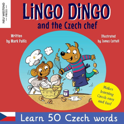 Lingo Dingo And The Czech Chef: Laugh As You Learn Czech For Kids; Heartwarming Czech Kids Book; Bilingual English Czech Book For Kids Children; Teach ... For Kids; Czech Republic Kids Children