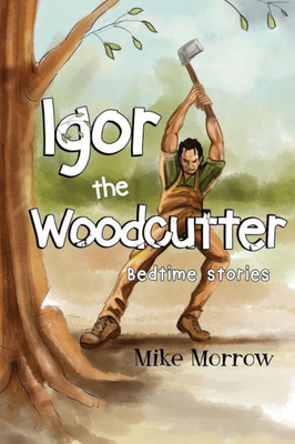 Igor The Woodcutter
