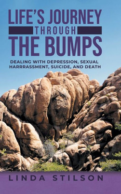 Life's Journey Through The Bumps: Dealing With Depression, Sexual Harassments, Suicide, And Death