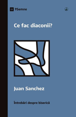 Ce Fac Diaconii? (What Do Deacons Do?) (Romanian) (Church Questions (Romanian)) (Romanian Edition)