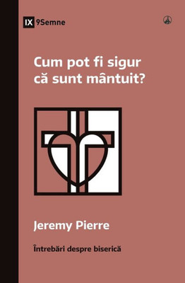 Cum Pot Fi Sigur Ca Sunt Mântuit? (How Can I Be Sure I'M Saved?) (Romanian) (Church Questions (Romanian) (Romanian Edition)
