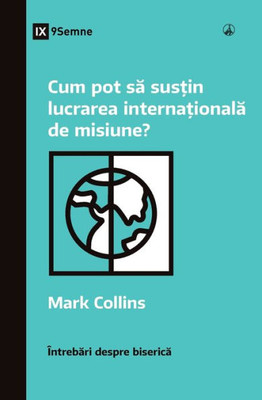 Cum Pot Sa Sus?In Lucrarea Interna?Ionala De Misiune? (How Can I Support International Missions?) (Romanian) (Church Questions (Romanian)) (Romanian Edition)