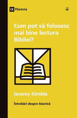 Cum Pot Sa Folosesc Mai Bine Lectura Bibliei? (How Can I Get More Out Of My Bible Reading?) (Romanian) (Church Questions (Romanian)) (Romanian Edition)