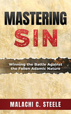 Mastering Sin: Winning The Battle Against The Fallen Adamic Nature