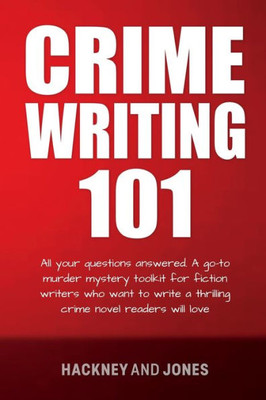 Crime Writing 101: All Your Questions Answered. A Go-To Murder Mystery Toolkit For Fiction Writers Who Want To Write A Thrilling Crime Novel Readers ... (How To Write A Winning Fiction Book Outline)