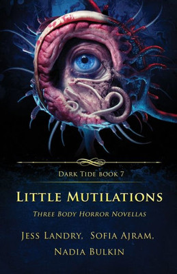 Little Mutilations: Three Body Horror Novellas (Dark Tide Horror Novellas)