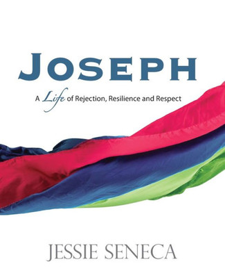 Joseph: A Life Of Rejection, Resilience And Respect