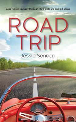 Road Trip: A Personal Journey Through Life's Detours And Pitstops