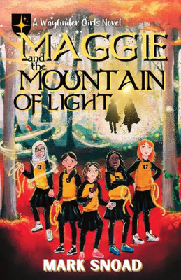Maggie And The Mountain Of Light (Wayfinder Girls Novel)