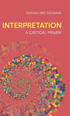 Interpretation: A Critical Primer (Concepts In The Study Of Religion)