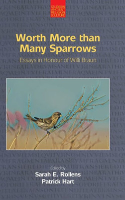 Worth More Than Many Sparrows: Essays In Honour Of Willi Braun (Studies In Ancient Religion And Culture)