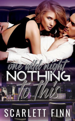 Nothing To This Prequel: One Wild Night: Steamy One-Night Stand Billionaire Prequel Novella