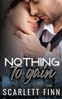 Nothing To Gain: Secret Billionaire - Friends To Lovers Romance