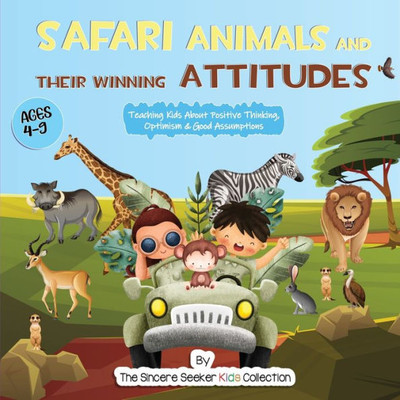 Safari Animals And Their Winning Attitudes: Teaching Kids About Positive Thinking, Optimism & Good Assumptions (Books About God For Kids Of All Faiths)