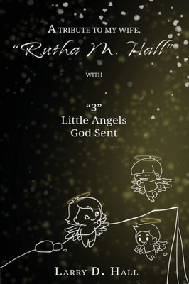 A Tribute To My Wife, Rutha M. Hall With 3 Little Angels God Sent