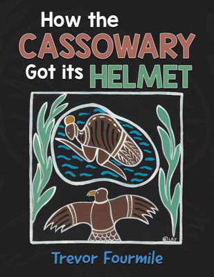 How The Cassowary Got Its Helmet